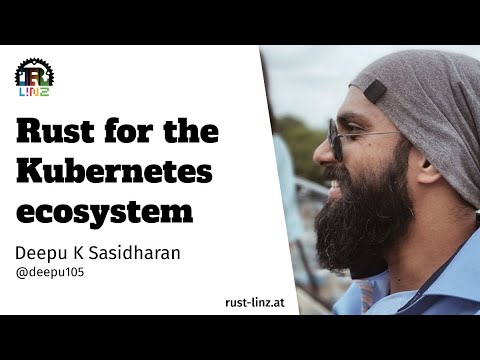 Rust for the Kubernetes Ecosystem - Deepu K Sasidharan - Rust Linz, April 2022
