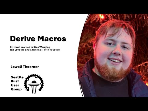 Derive Macros — by Lowell Thoerner — Seattle Rust User Group, December 2024