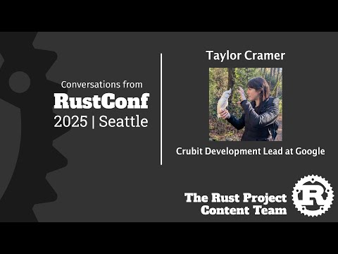 Taylor Cramer Interview, Crubit Development Lead at Google [Rust Project Content @ RustConf 2025]